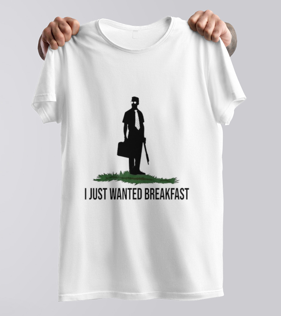 I Just Wanted Breakfast T-Shirt