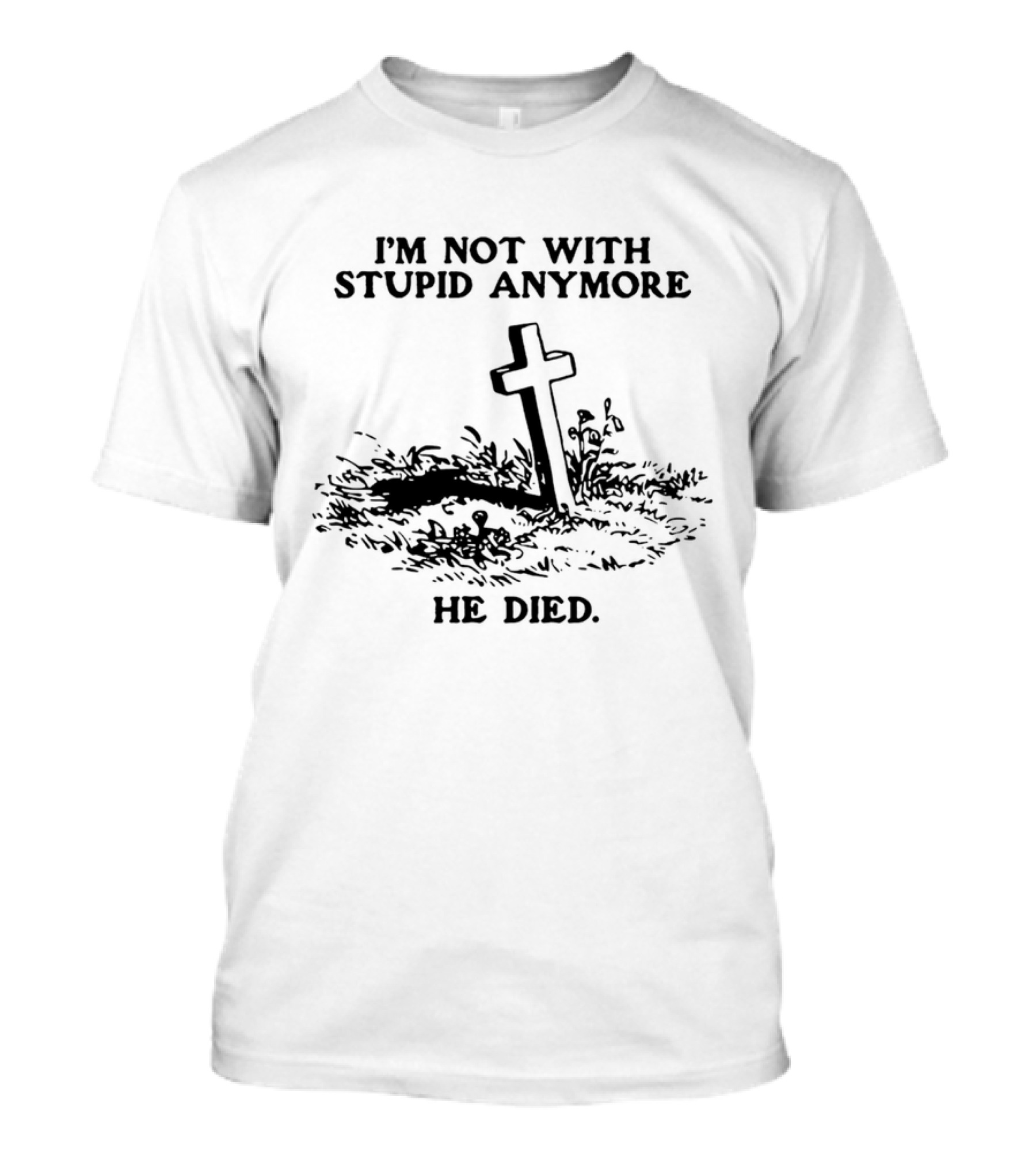 I'm Not With Stupid Anymore He Died Skull Skeleton Smoking Gesture T-Shirt