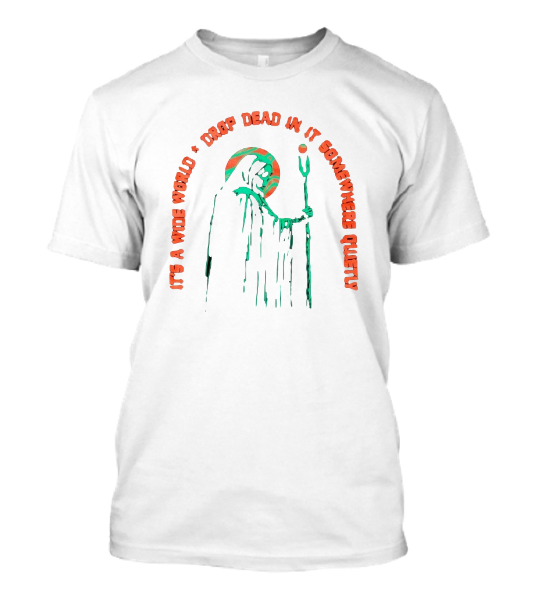 It's A Wide World Drop Dead In It Somewhere Quietly Grim Reaper T-Shirt