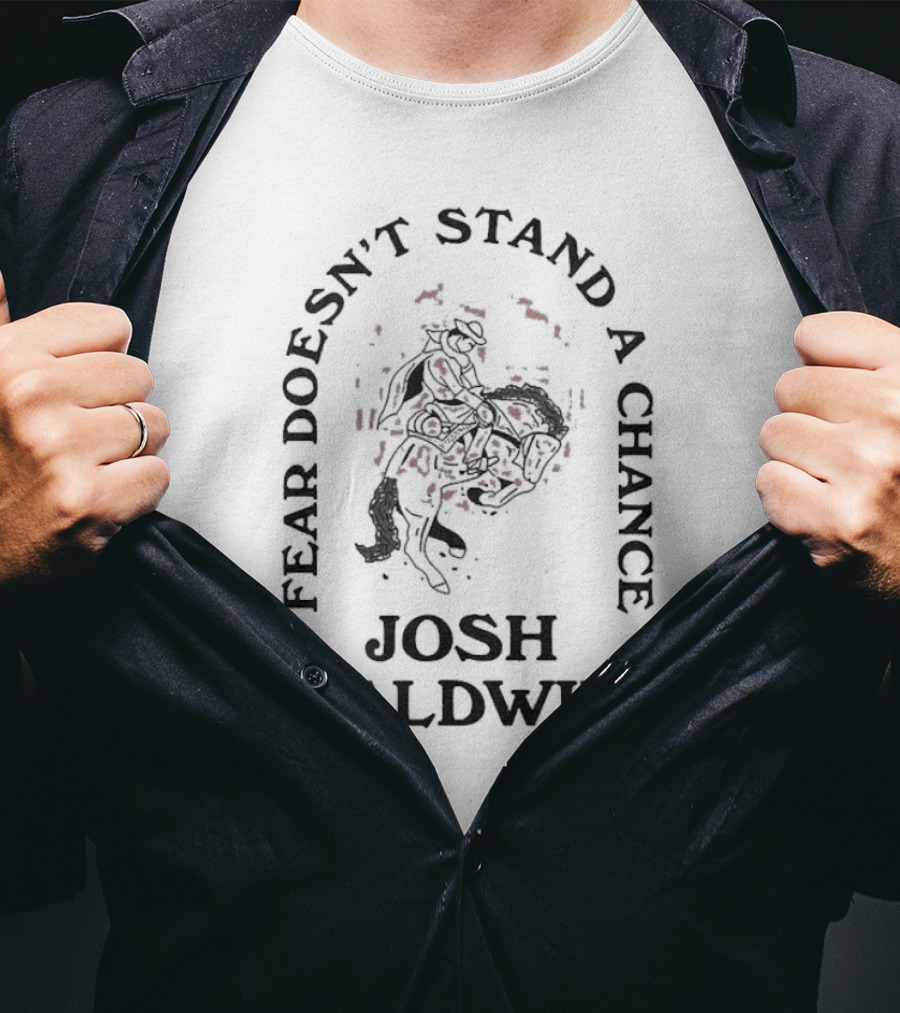 Fear Doesn’t Stand A Chance Josh Baldwin Cowboy T-Shirt