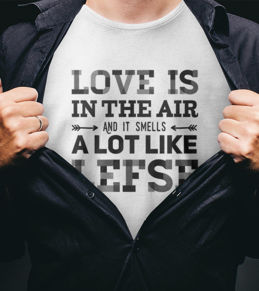 LOVE IS IN THE AIR A LOT LIKE LEFSE NORWEGIAN T-Shirt