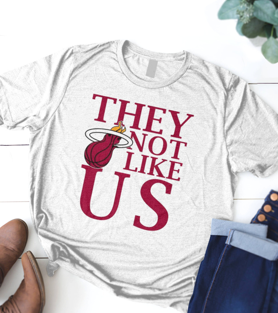 They Not Like Us Miami Heat Basketball Fan Merchandise T-Shirt