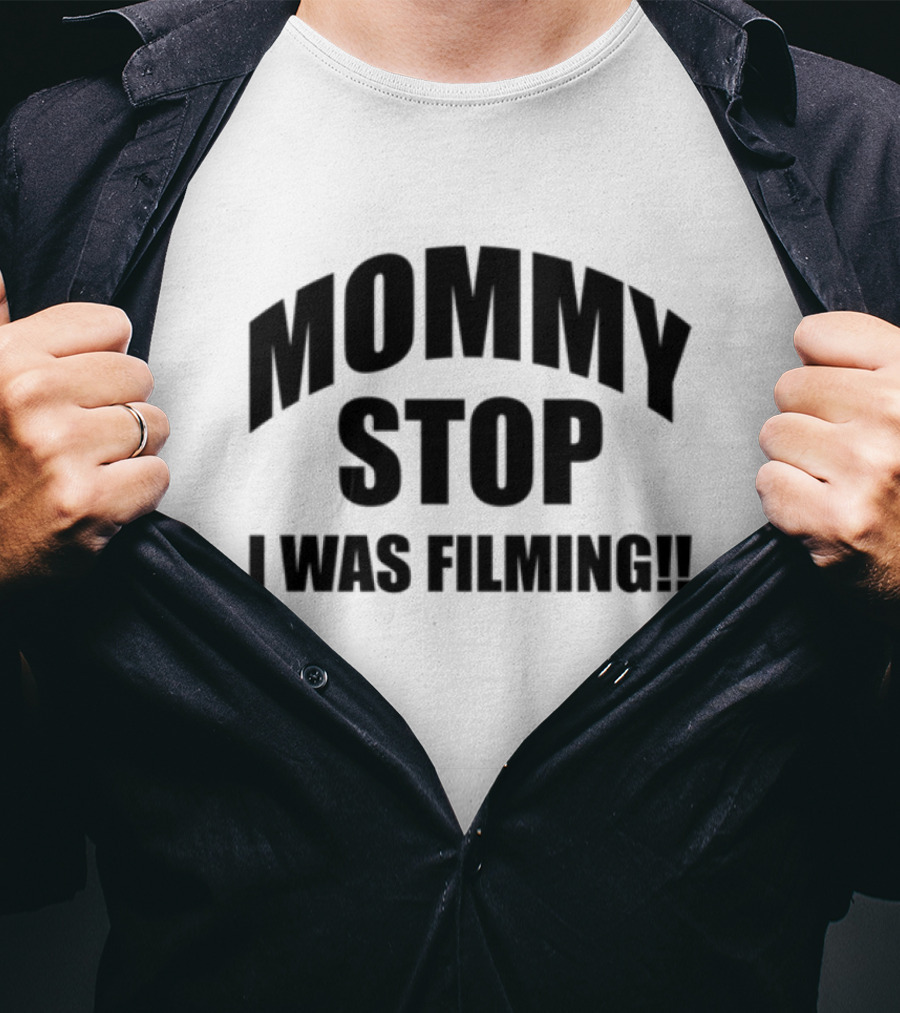 Mommy Stop I Was Filming T-Shirt