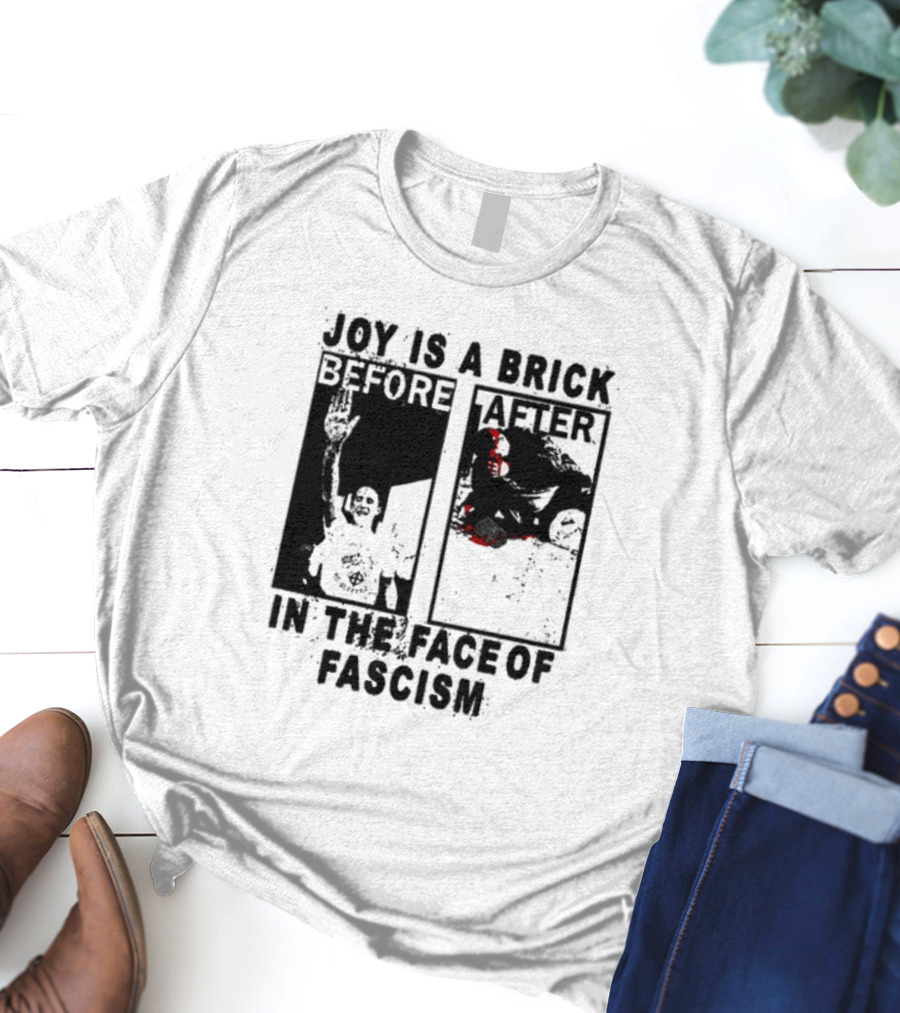 Maggotdeath666 Joy Is A Brick In The Face Of Fascism T-Shirt