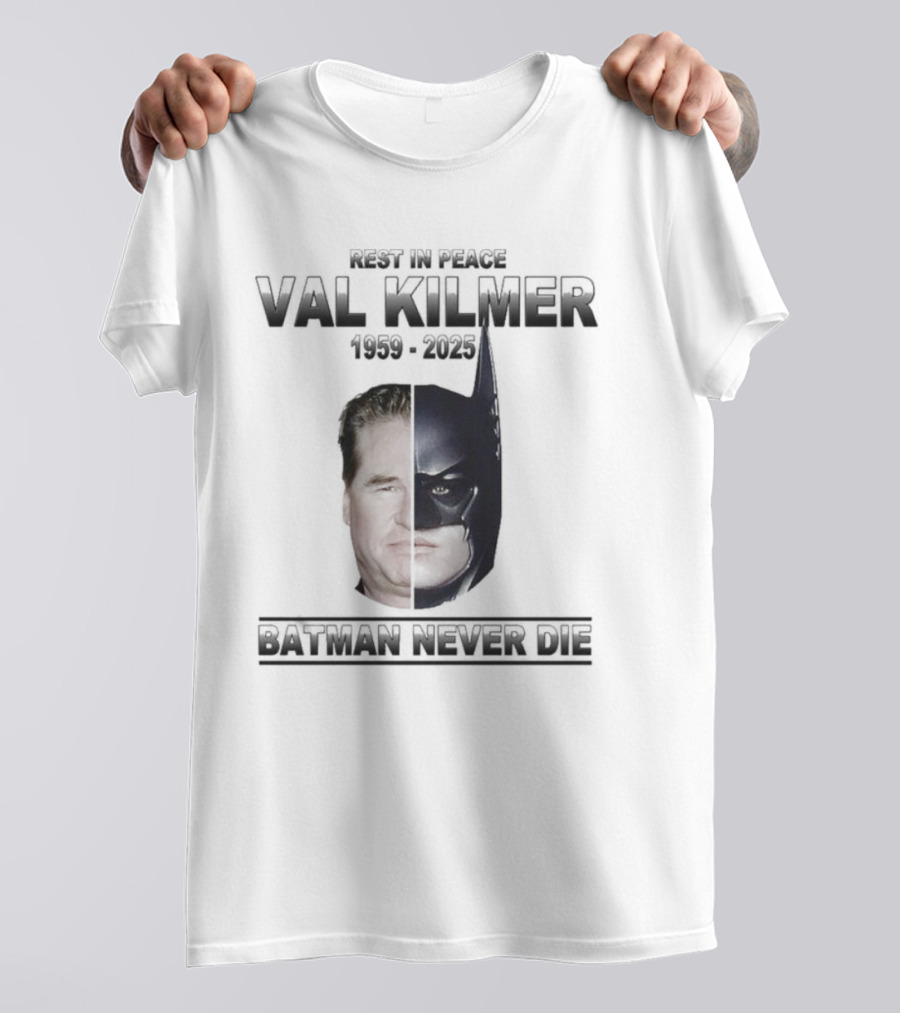 Val Kilmer 1959-2025 Rest In Peace Batman Never Die T-Shirt