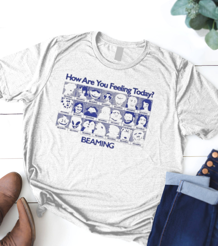 How Are You Feeling Today Beaming T-Shirt
