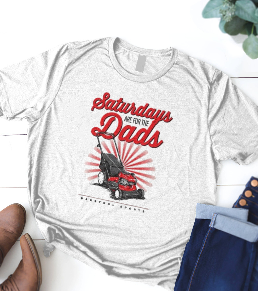 Saturdays Are For The Dads Push Mower Barstool Sports T-Shirt