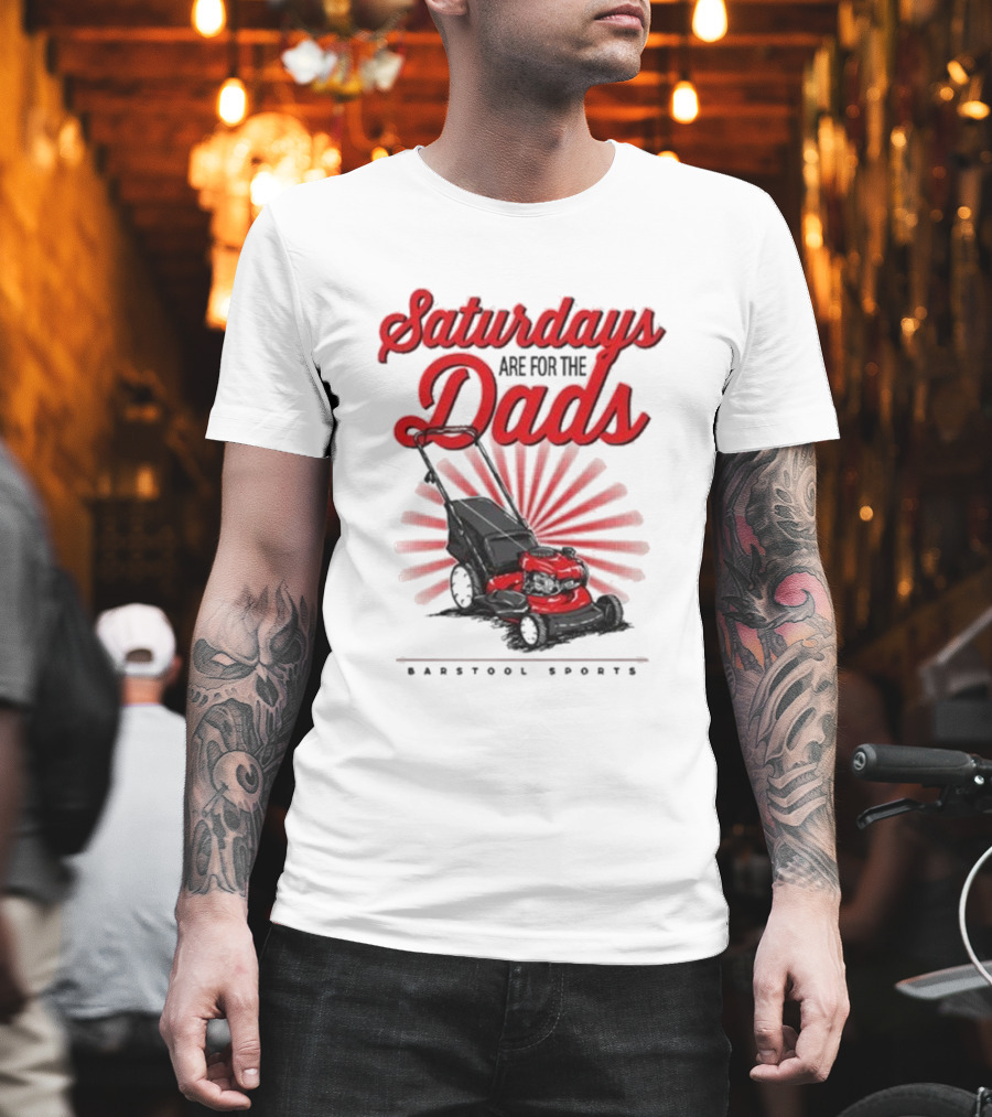 Saturdays Are For The Dads Push Mower Barstool Sports T-Shirt