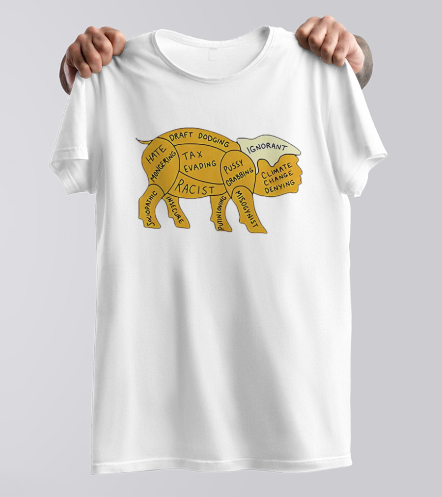 Racist Ignorant Tax Evading Insecure Pig Parody T-Shirt