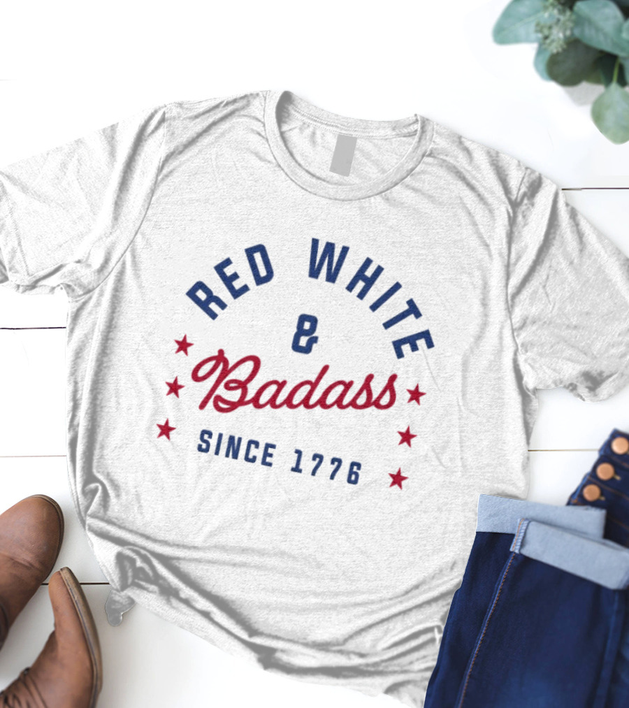 Red White And Badass Since 1776 Patriotic American Pride Stars T-Shirt