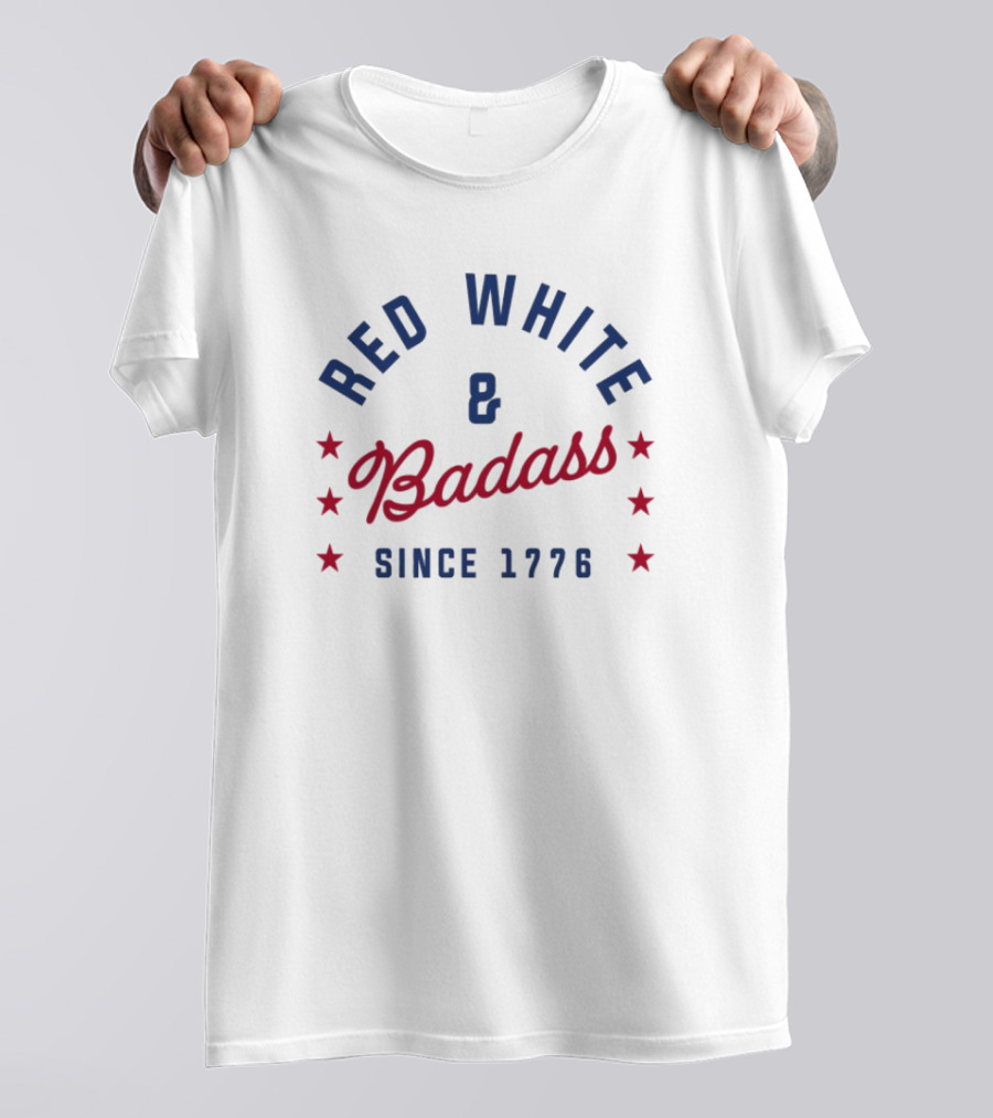 Red White And Badass Since 1776 Patriotic American Pride Stars T-Shirt