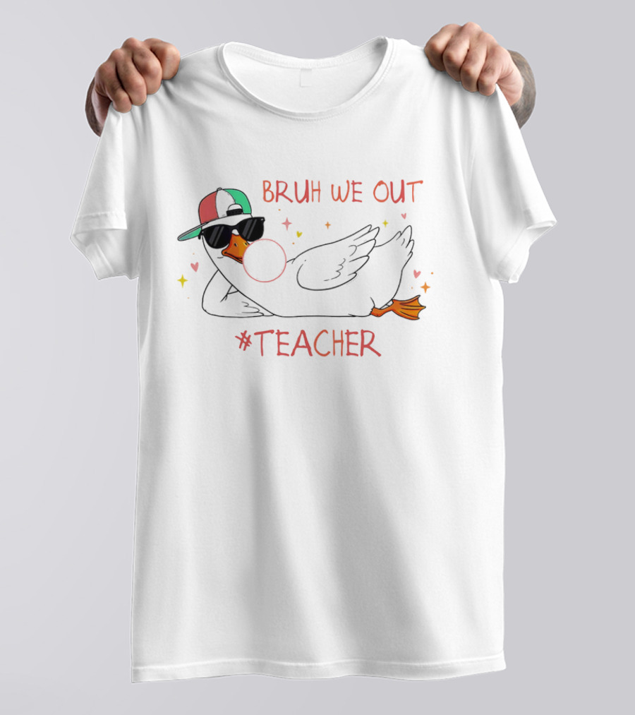 Bruh We Out Teacher Silly Goose Bubblegum Sunglasses Cap T-Shirt