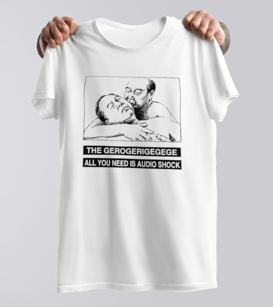 The Gerogerigegege Old Is New All You Need Is Audio Shock T-Shirt