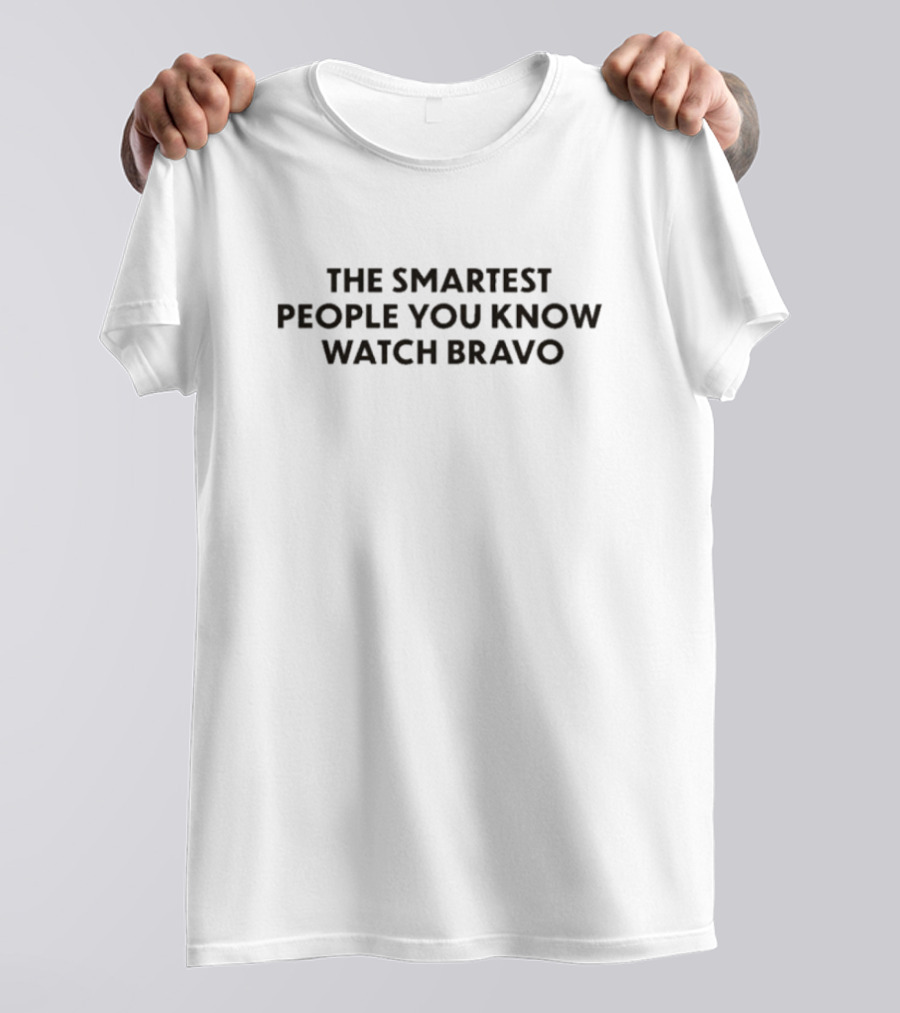 The Smartest People You Know Bravo T-Shirt
