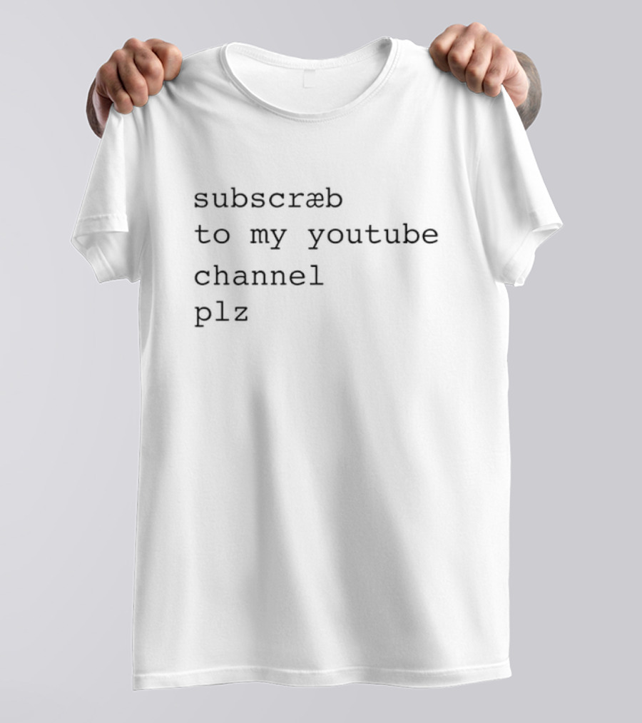 Subscræb To My Youtube Channel Plz T-Shirt