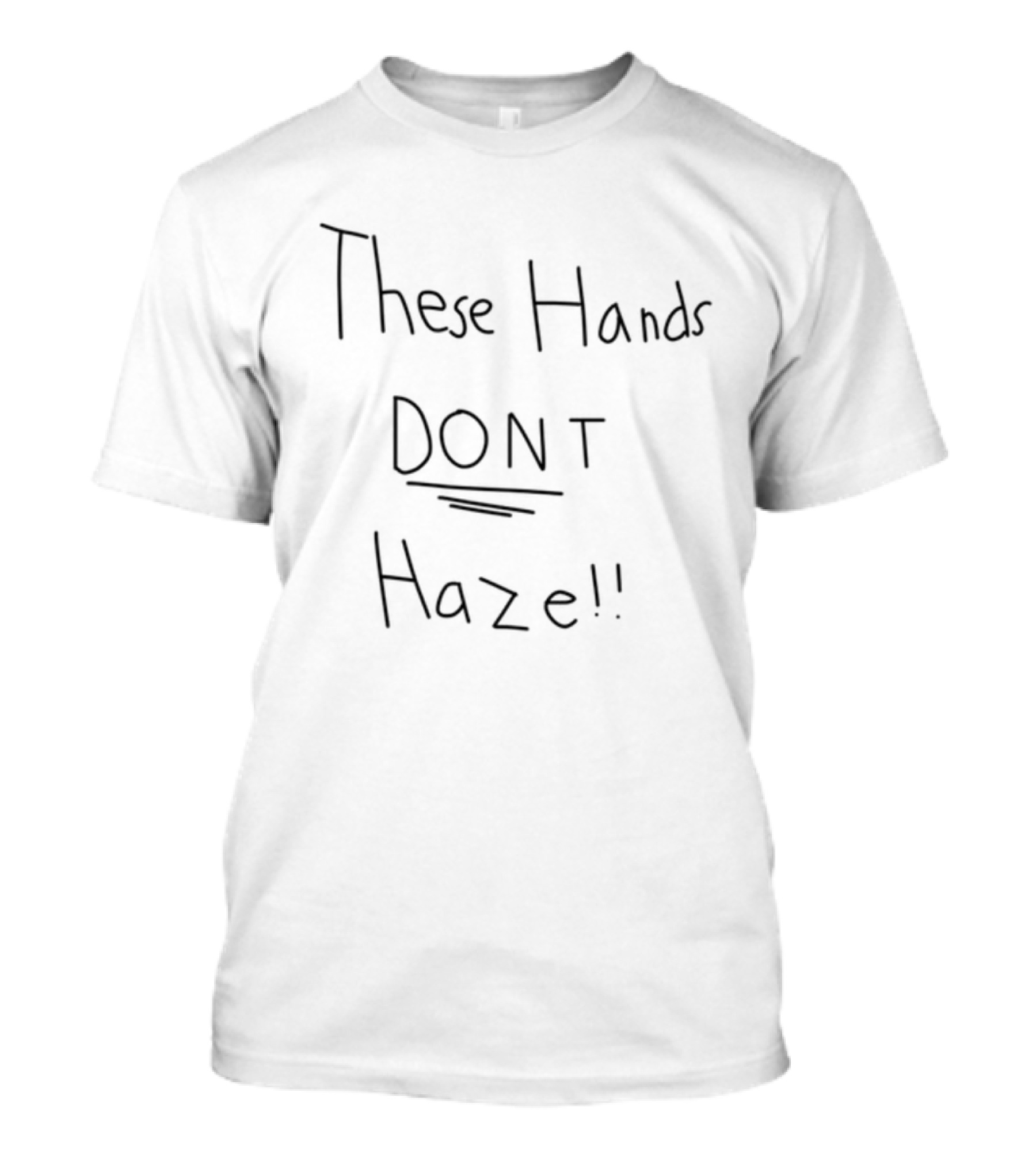 These Hands DON'T Haze! T-Shirt