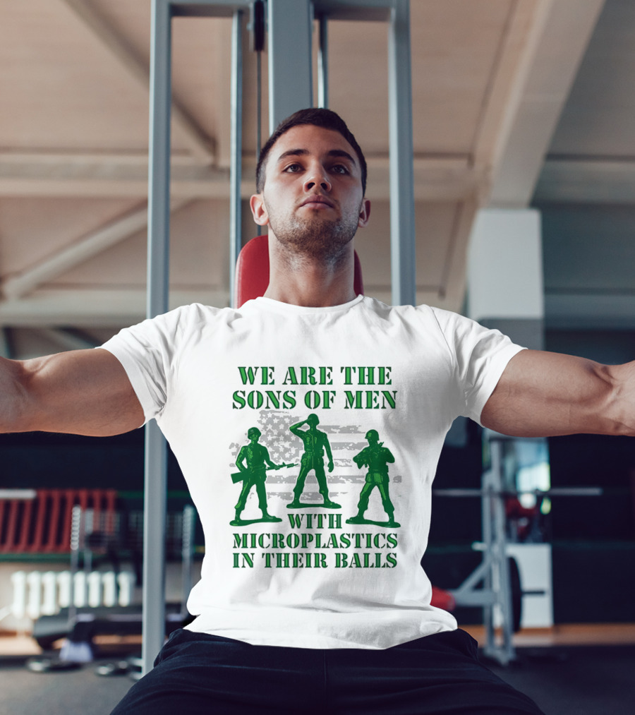 We Are The Sons Of Men With Microplastics In Their Balls Soldiers American Flag Military Toy Figures T-Shirt