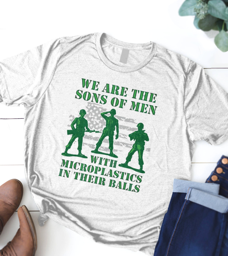 We Are The Sons Of Men With Microplastics In Their Balls Soldiers American Flag Military Toy Figures T-Shirt
