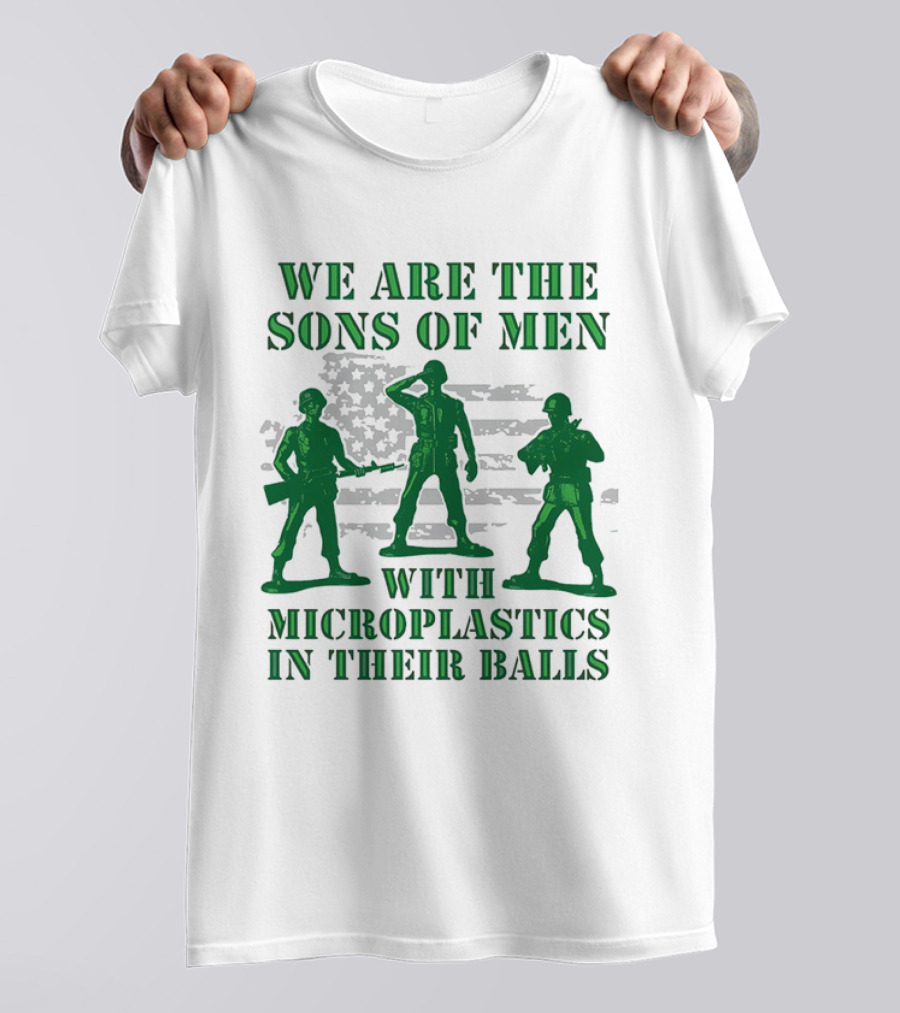 We Are The Sons Of Men With Microplastics In Their Balls Soldiers American Flag Military Toy Figures T-Shirt