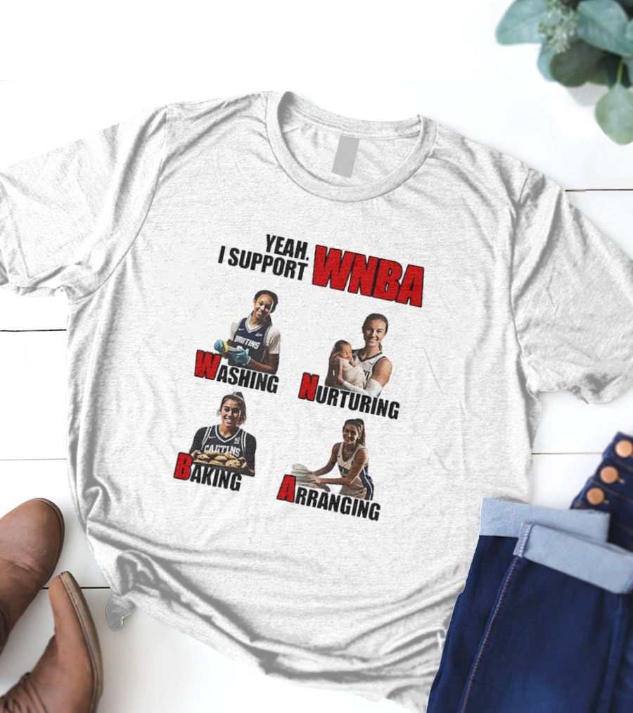 Yeah I Support WNBA Washing Nurturing Baking Arranging T-Shirt