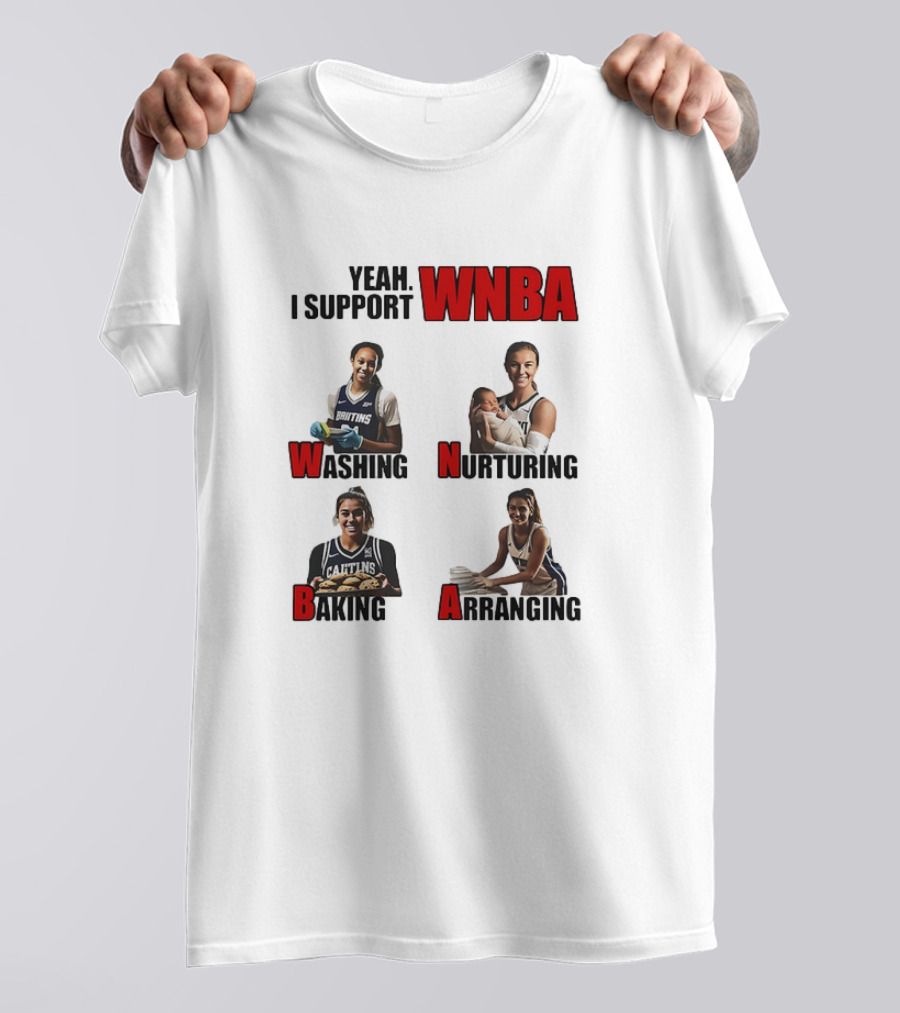 Yeah I Support WNBA Washing Nurturing Baking Arranging T-Shirt