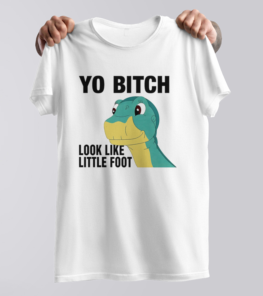 Yo Bitch Look Like Little Foot Cartoon T-Shirt