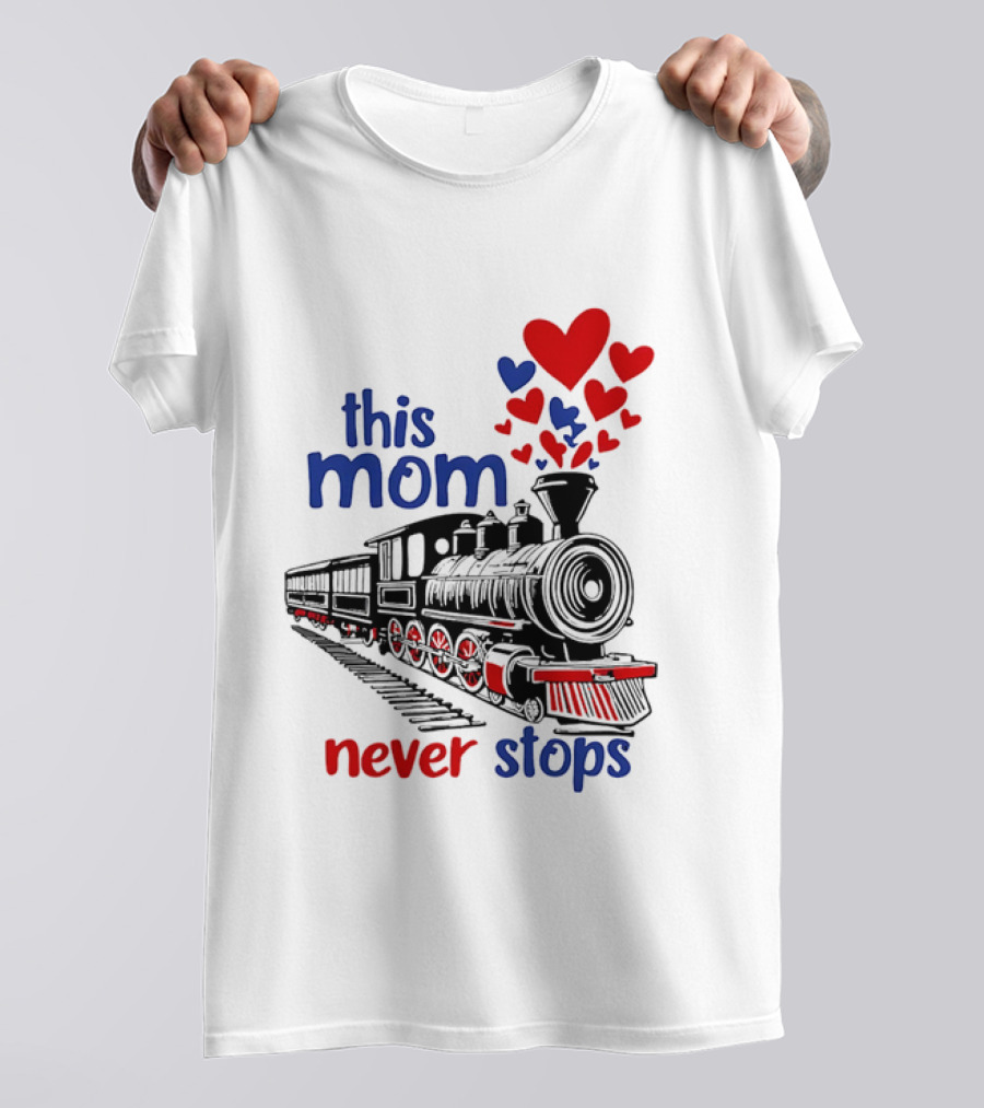 This Mom Never Stops Train With Hearts T-Shirt