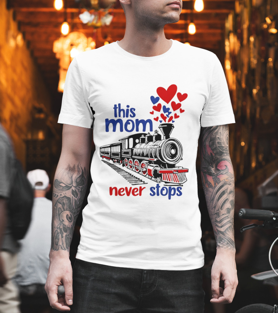 This Mom Never Stops Train With Hearts T-Shirt