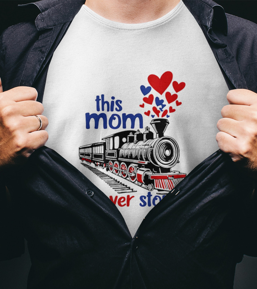 This Mom Never Stops Train With Hearts T-Shirt