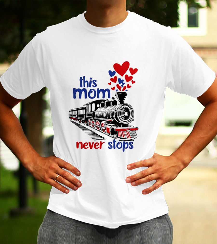 This Mom Never Stops Train With Hearts T-Shirt
