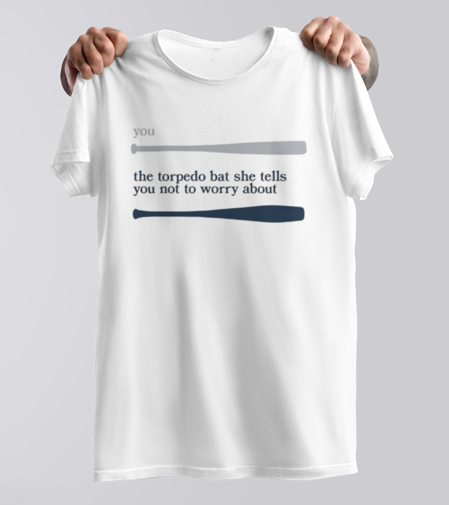 Talkin' Yanks The Torpedo Bat She Tells You Not To Worry About T-Shirt