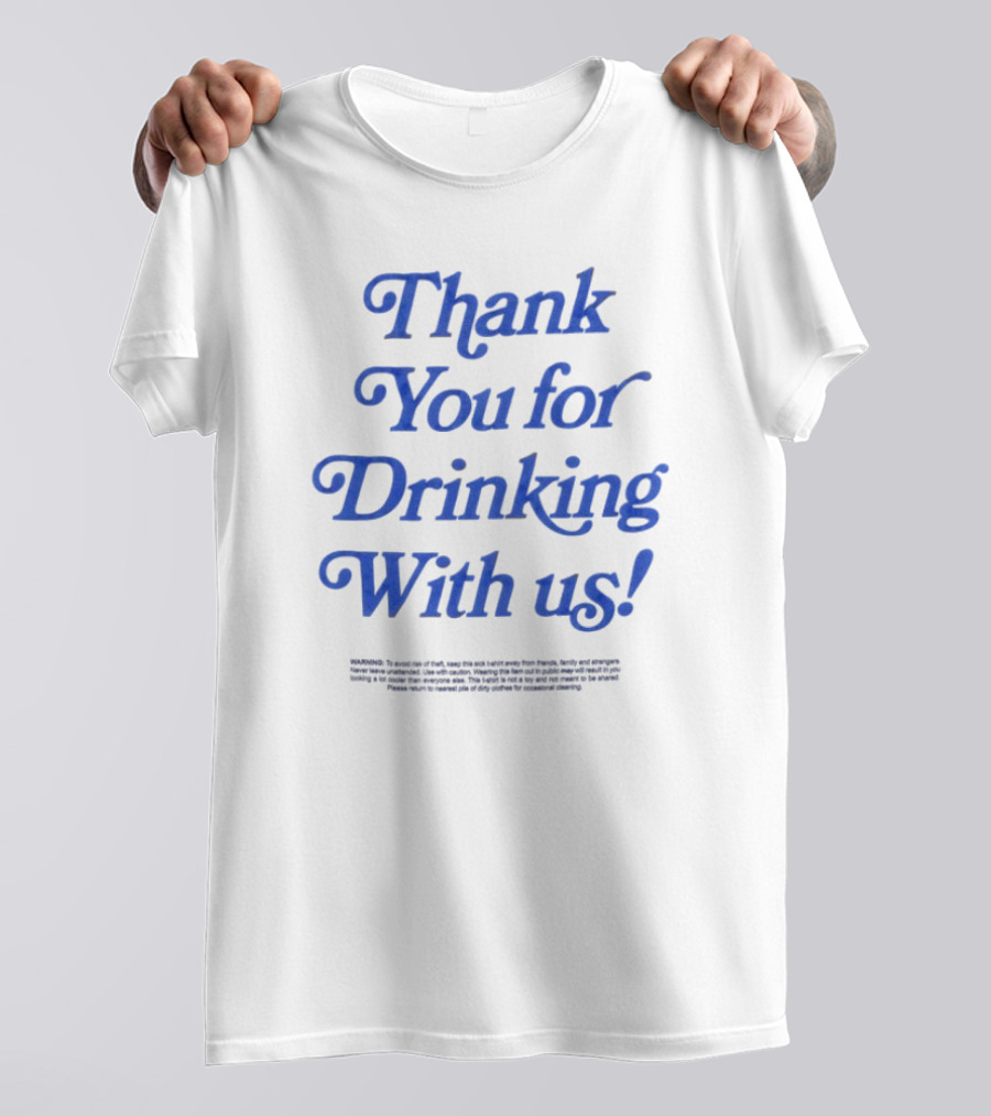 Thank You For Drinking With Us Fun Drinking Celebration T-Shirt