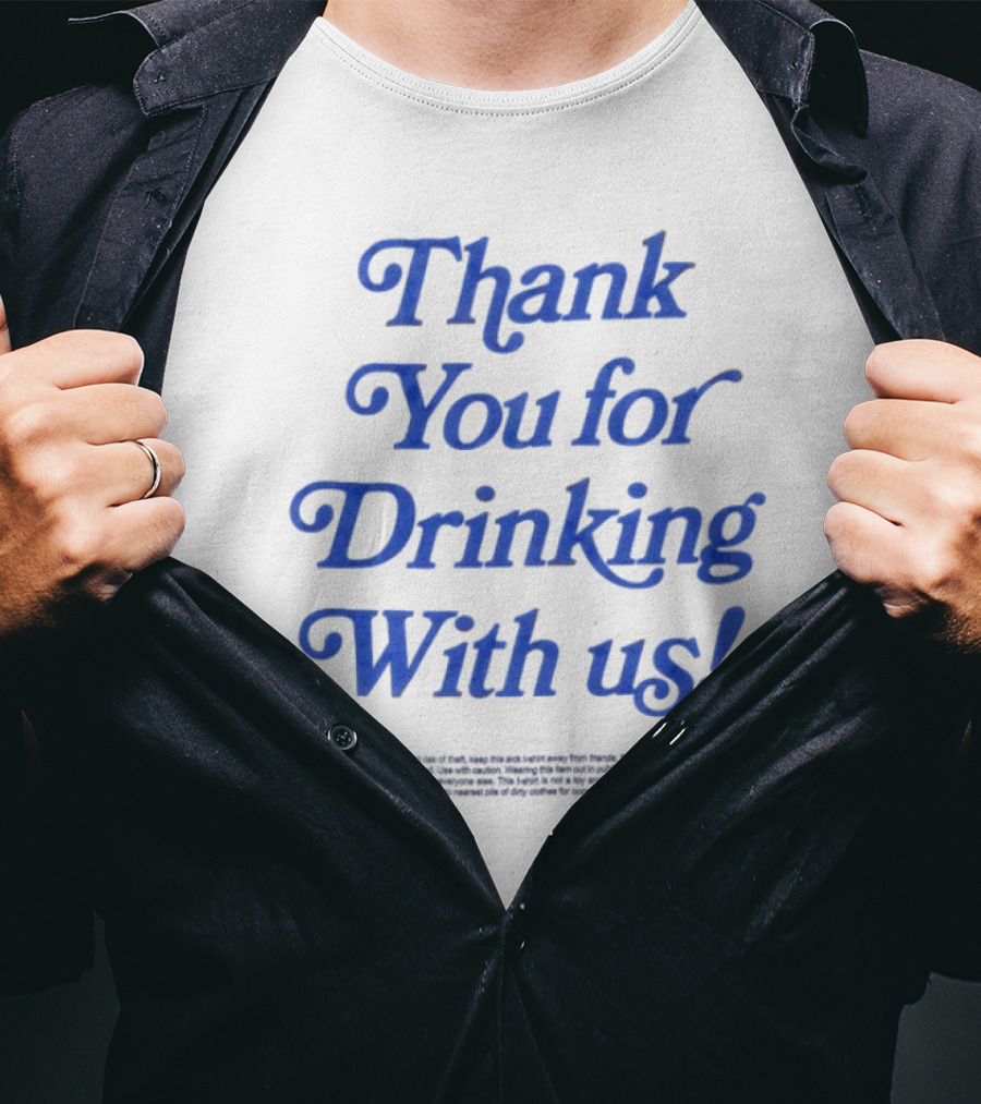 Thank You For Drinking With Us Fun Drinking Celebration T-Shirt