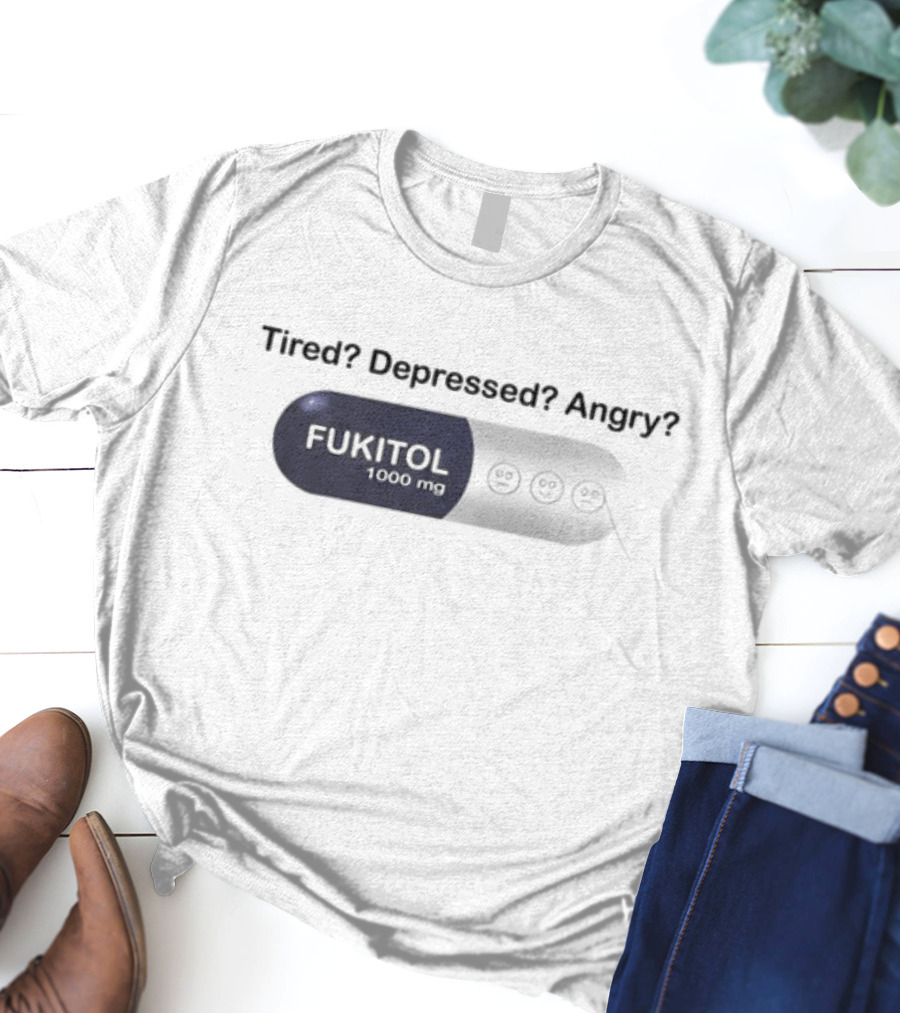 Southern Grace Tired Depressed Angry Fukitol 1000Mg Capsule T-Shirt