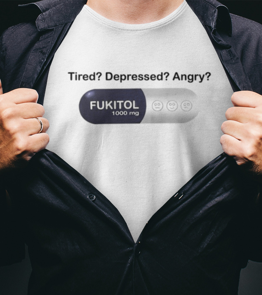 Southern Grace Tired Depressed Angry Fukitol 1000Mg Capsule T-Shirt