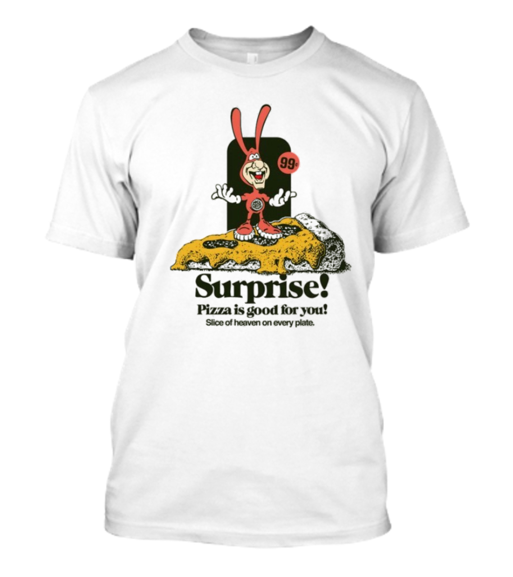 Surprise 99c Pizza Is Good For You Slice Of Heaven On Every Plate T-Shirt