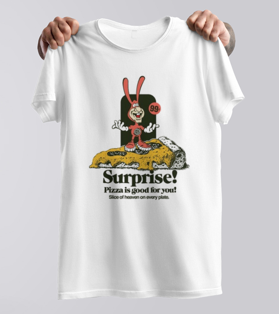 Surprise 99c Pizza Is Good For You Slice Of Heaven On Every Plate T-Shirt
