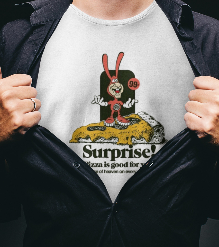 Surprise 99c Pizza Is Good For You Slice Of Heaven On Every Plate T-Shirt