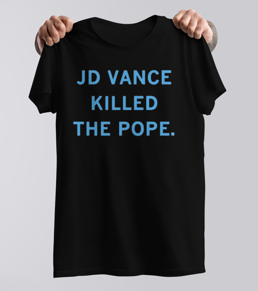 JD Vance Killed The Pope T-Shirt