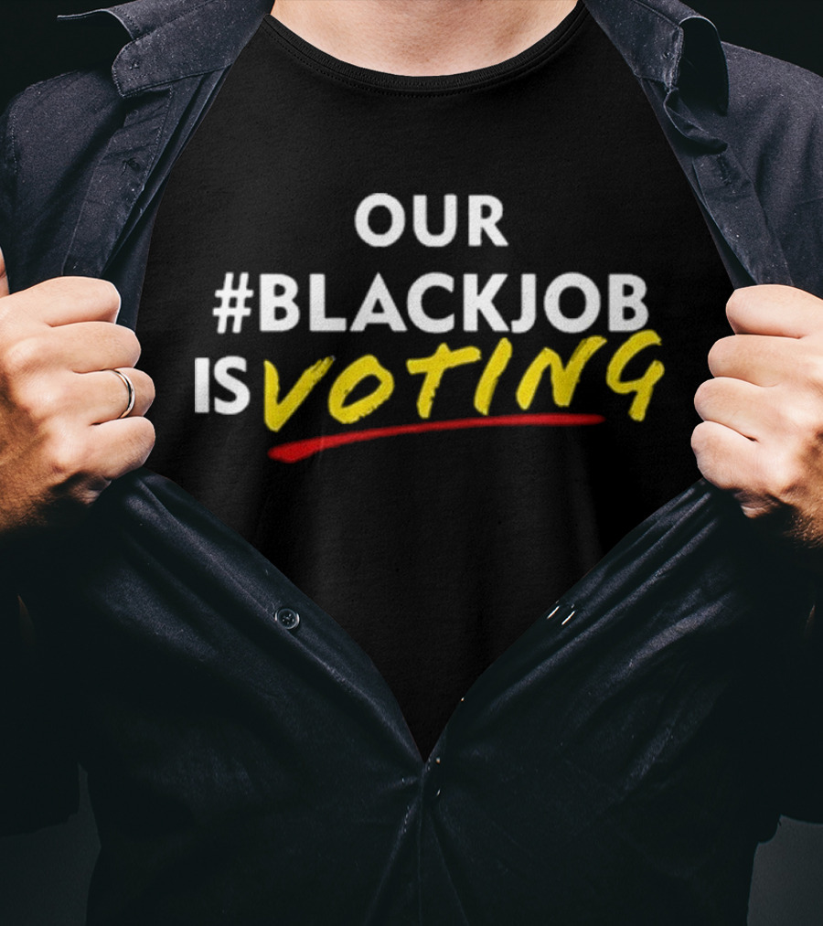 OUR #BLACKJOB IS VOTING T-Shirt