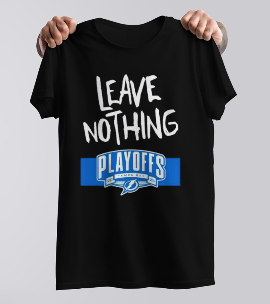 Leave Nothing Playoffs 2025 Tampa Bay Lightning T-Shirt