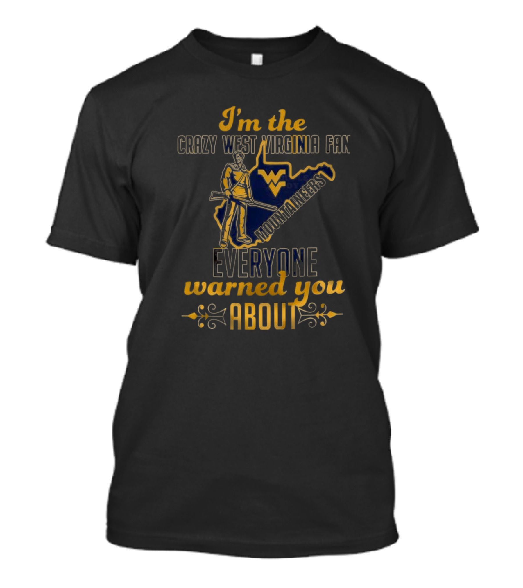 I'm The Crazy West Virginia Mountaineers Fan Everyone Warned You About T-Shirt