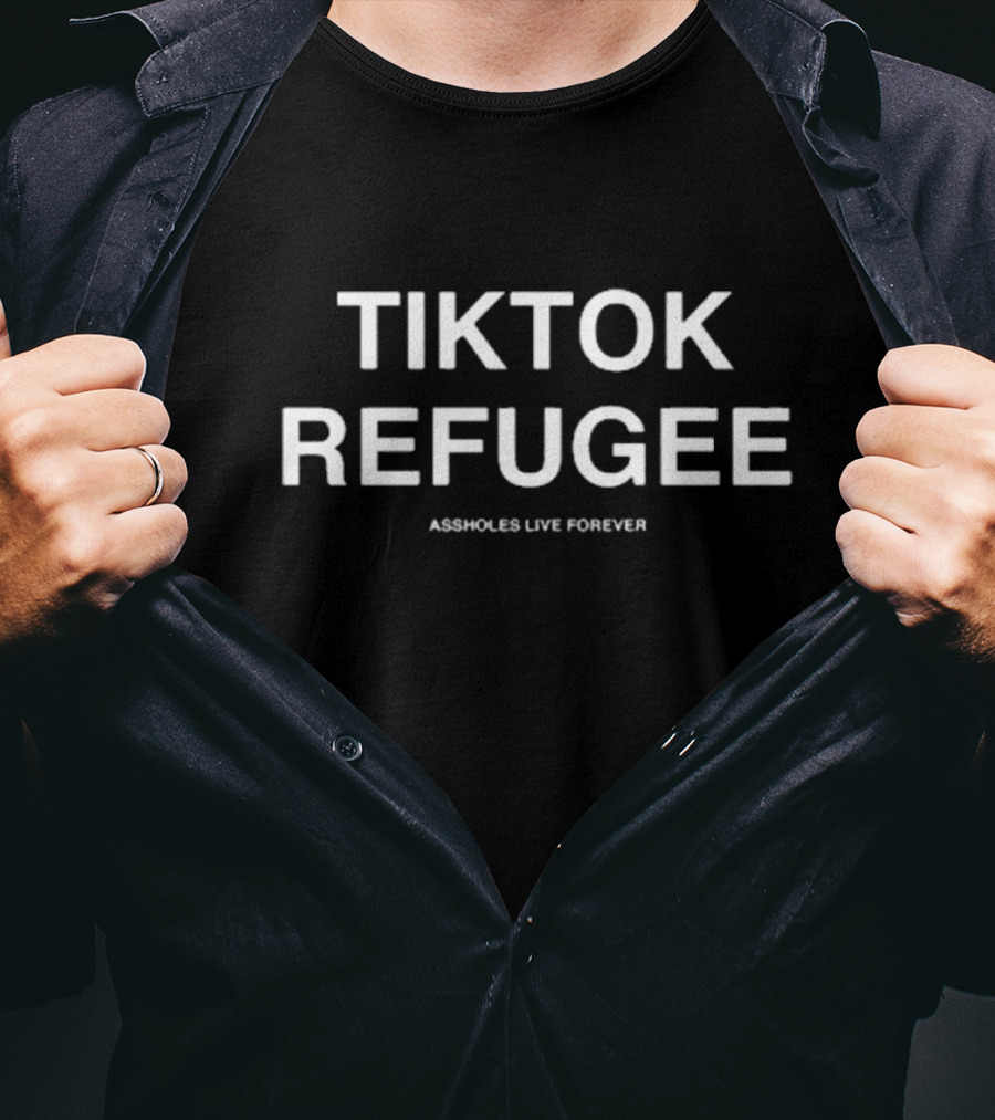 Tiktok Refugee Assholes Live Forever T-Shirt