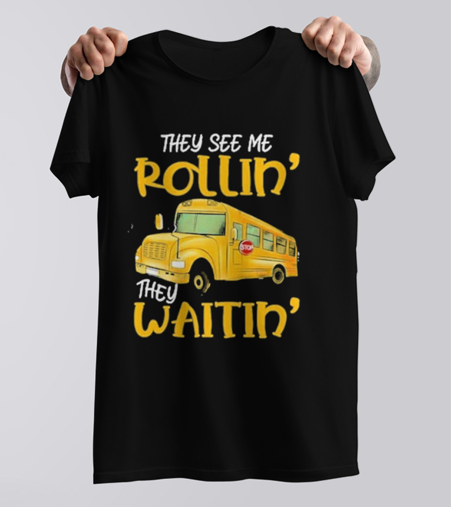 They See Me Rollin' They Waitin' School Bus 2025 T-Shirt