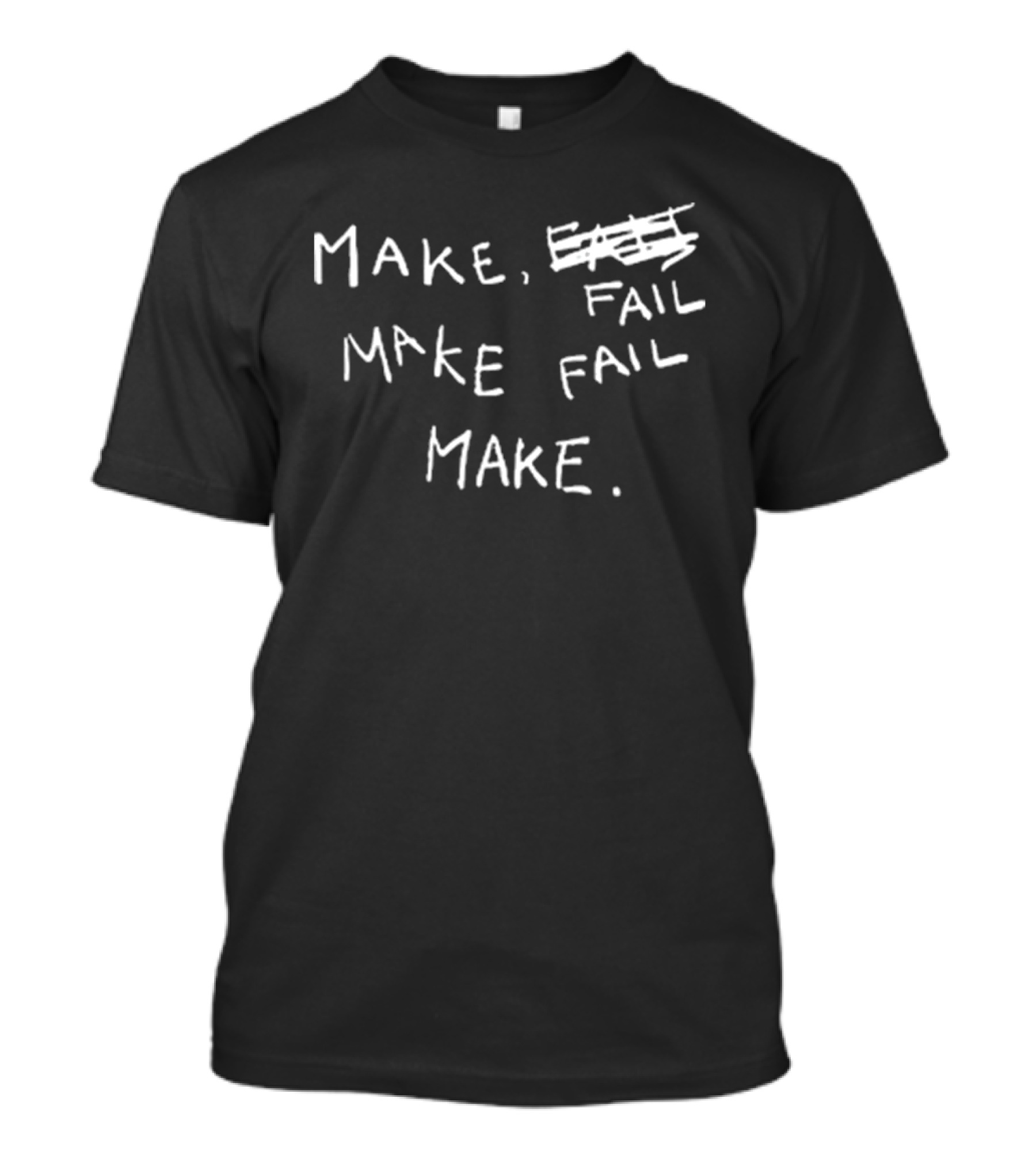 Make Fail Scratch Out Make Fail Make T-Shirt