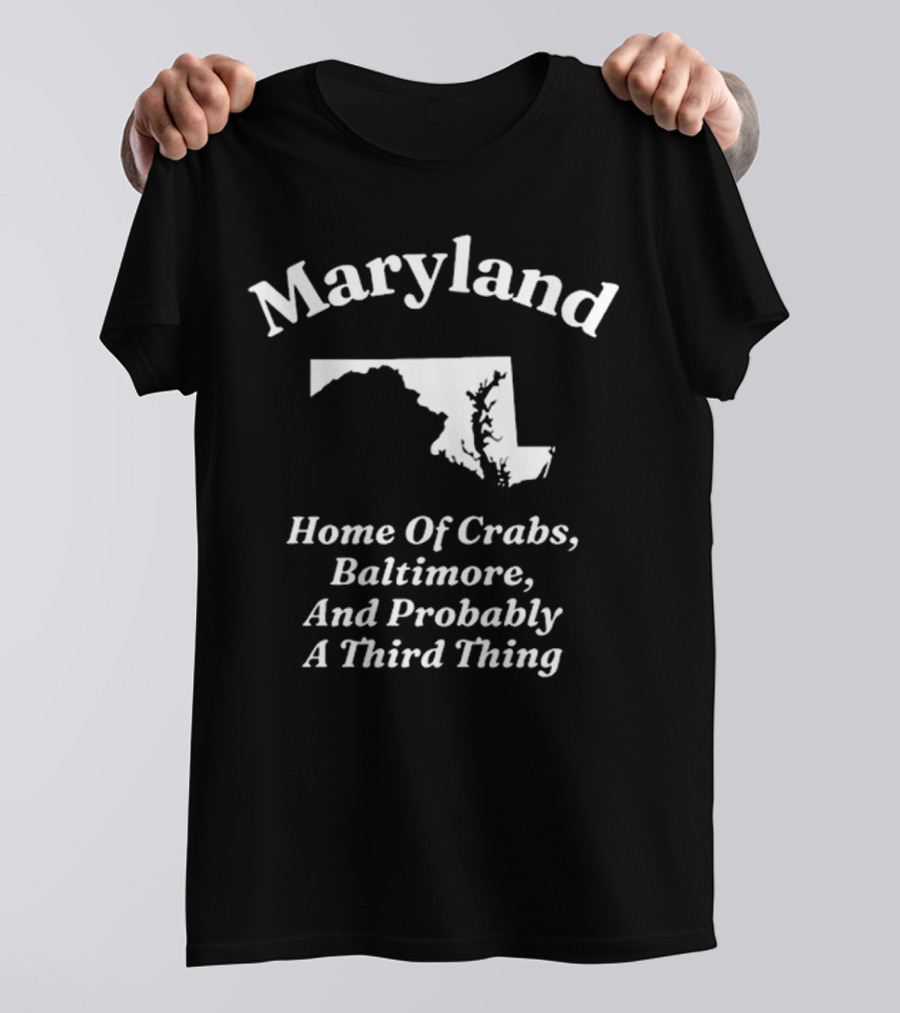 Maryland Home Of Crabs Baltimore And Probably A Third Thing Map Silhouette T-Shirt