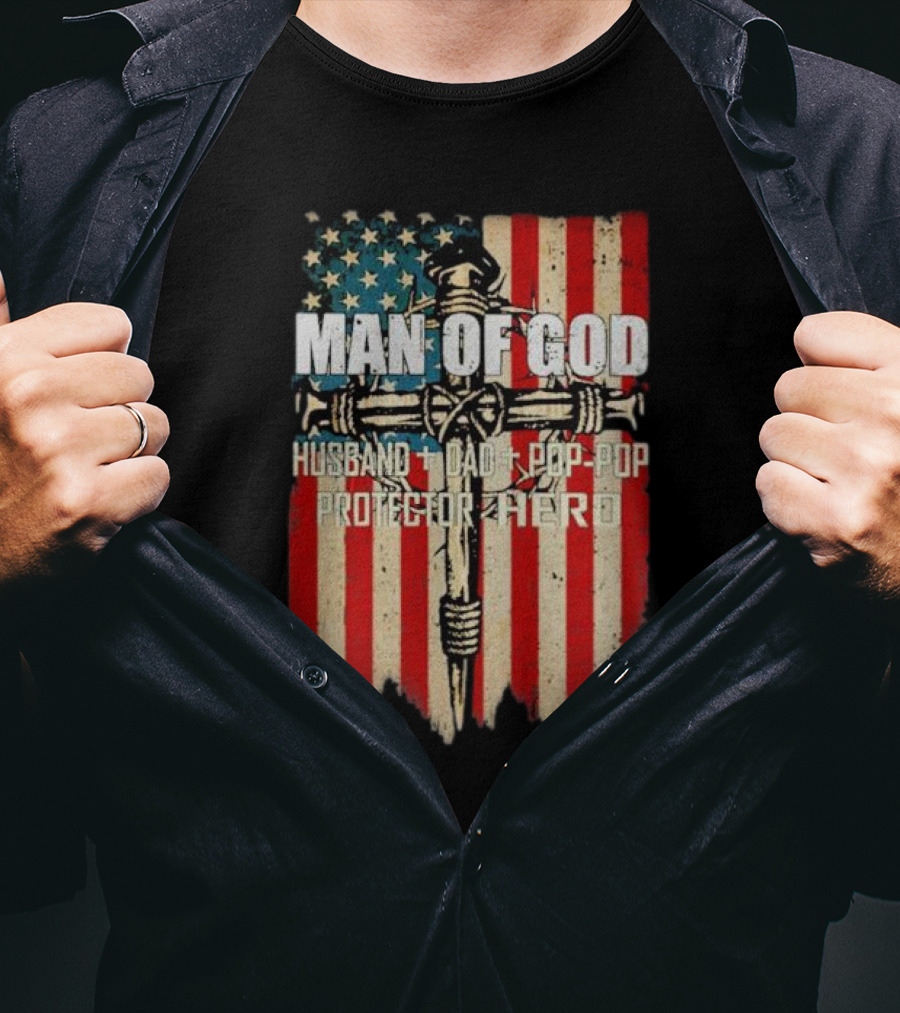 Man Of God Husband Dad Pop-Pop Protector Hero American Flag Cross T-Shirt