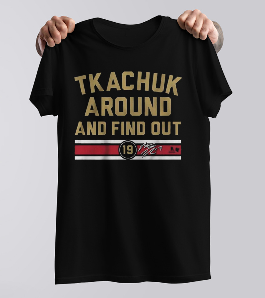 Tkachuk Around And Find Out 19 Florida Hockey T-Shirt