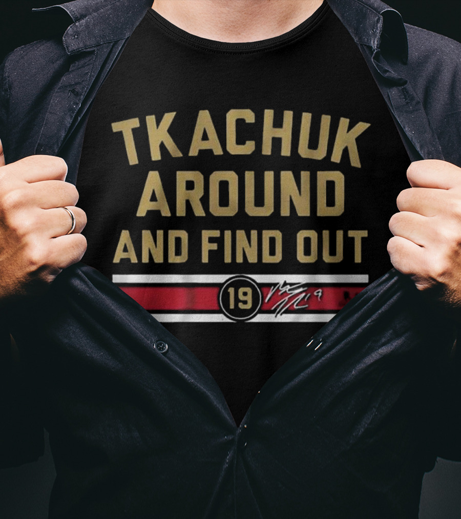 Tkachuk Around And Find Out 19 Florida Hockey T-Shirt