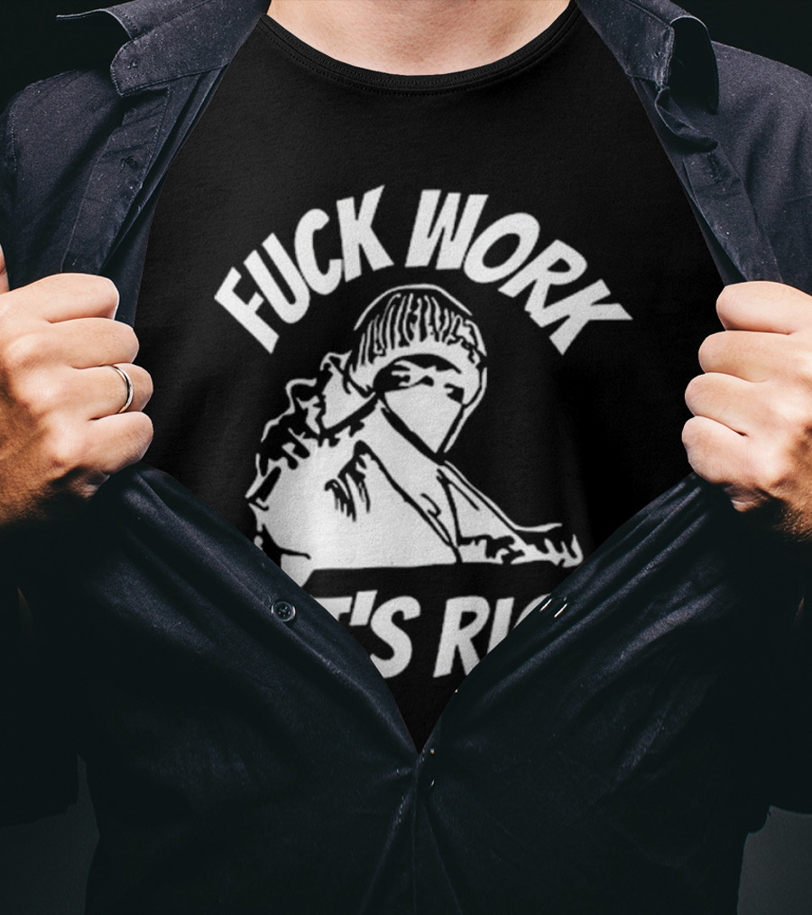 Fuck Work Let’s Riot Hooded Figure And Raised Fist T-Shirt